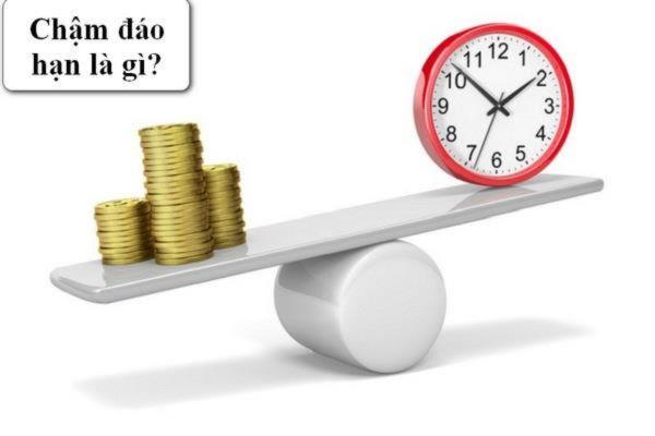 Chậm đáo hạn là gì?